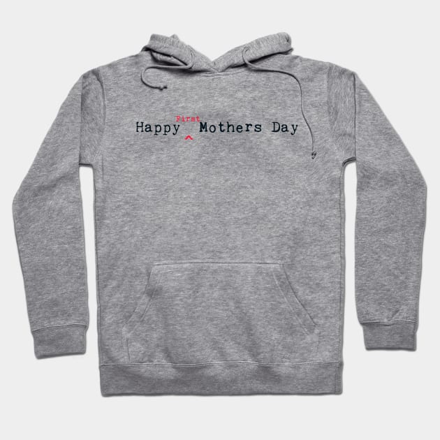 Happy First Mothers Day Hoodie by StyledBySage